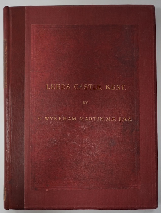 Martin, Charles Wykeham - The History and Description of Leeds Castle, Kent. 8 mounted photo. plates, coloured plan, d-page genealogical table, d-page facsimile, text vignette illus.: sometime rebound maroon morocco back